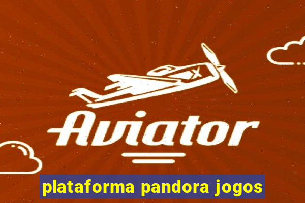 plataforma pandora jogos